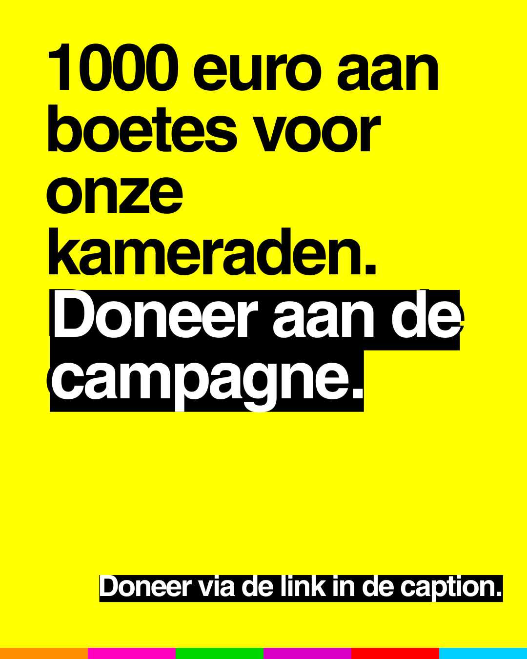 1000 euro aan
boetes voor
onze
kameraden.
Doneer aan de
campagne.
Doneer via de link in de caption.