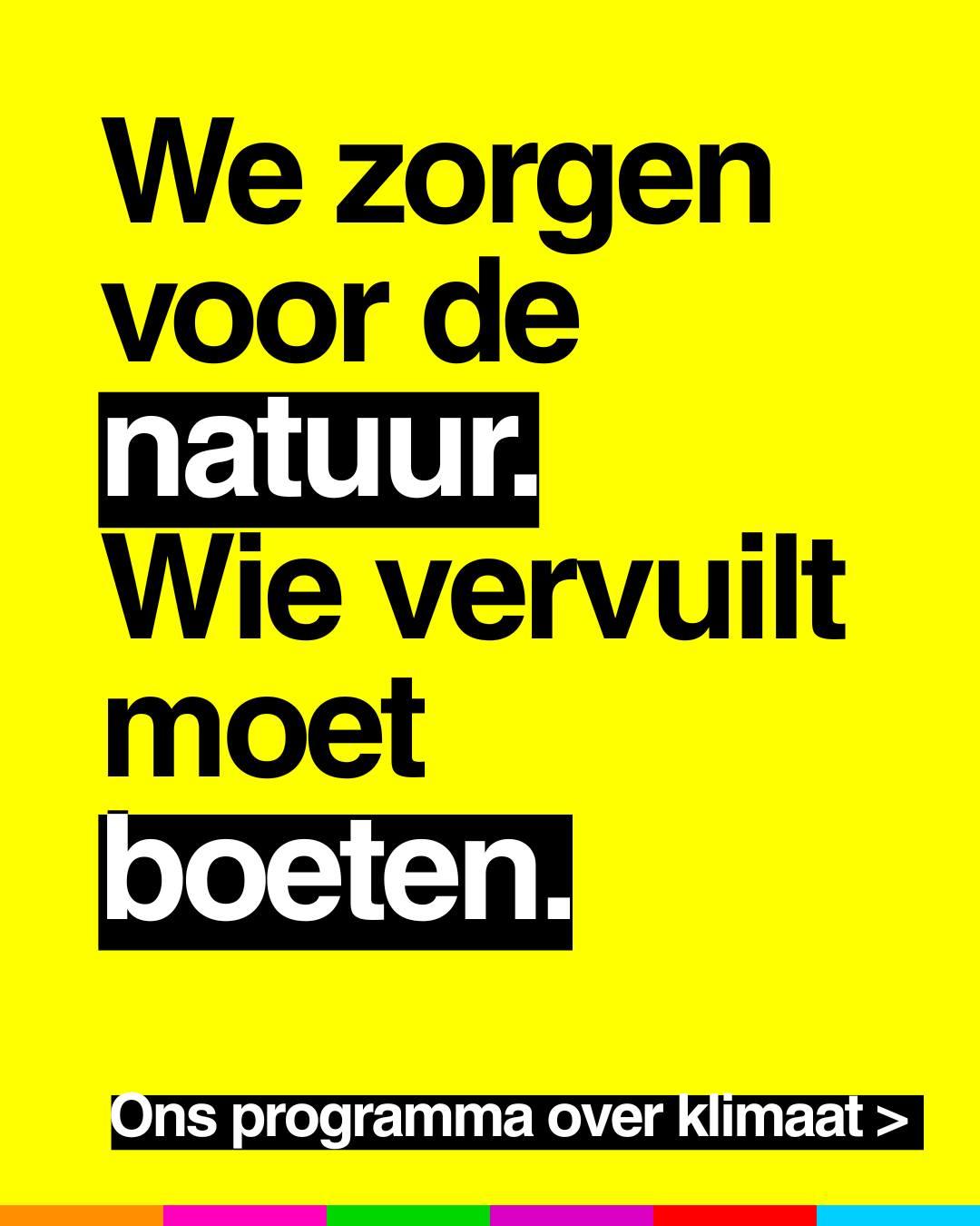 We zorgen voor de natuur.
Wie vervuilt moet boeten.
Ons programma over klimaat >