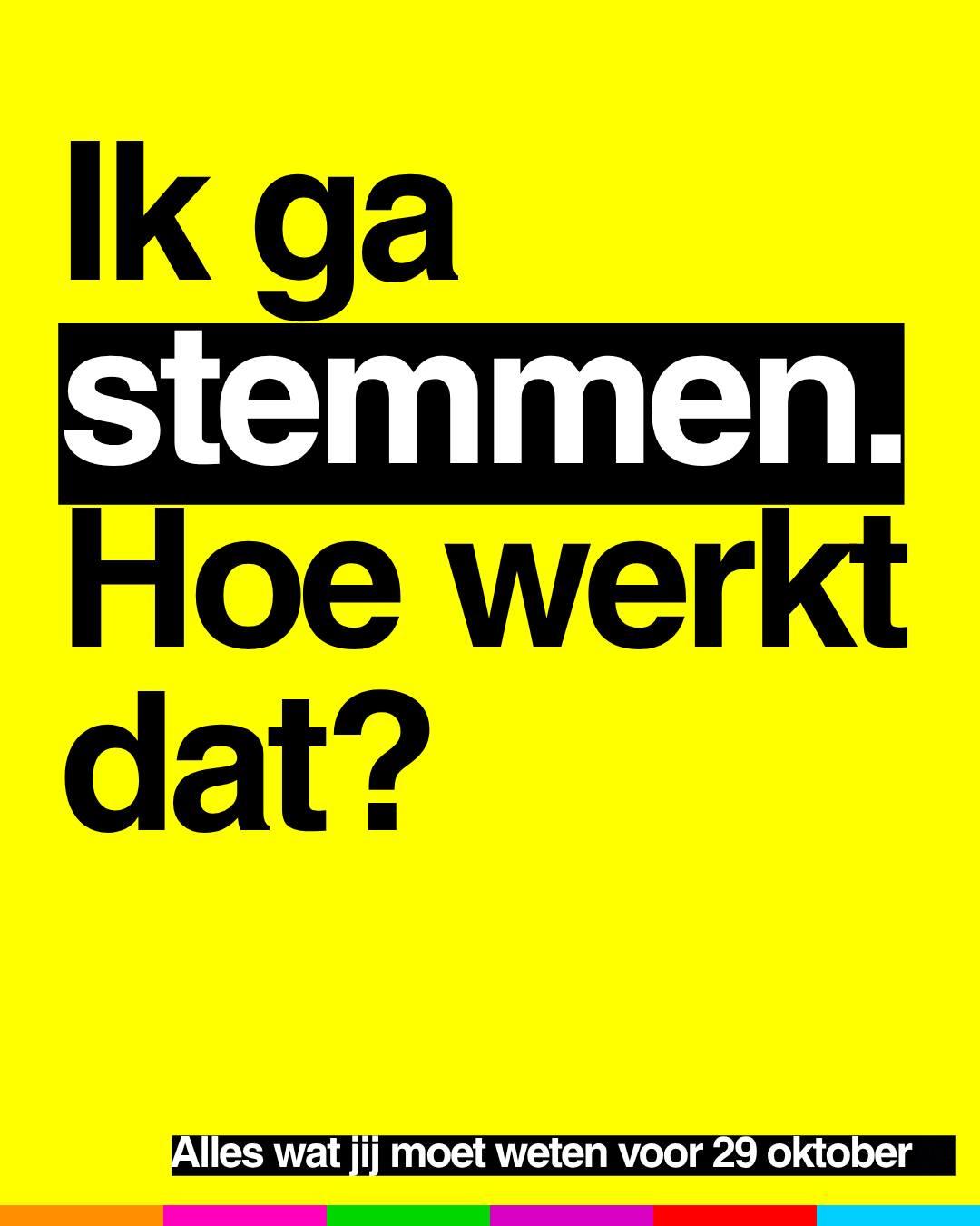 Ik ga stemmen.
Hoe werkt dat?
Alles wat jij moet weten voor 29 oktober