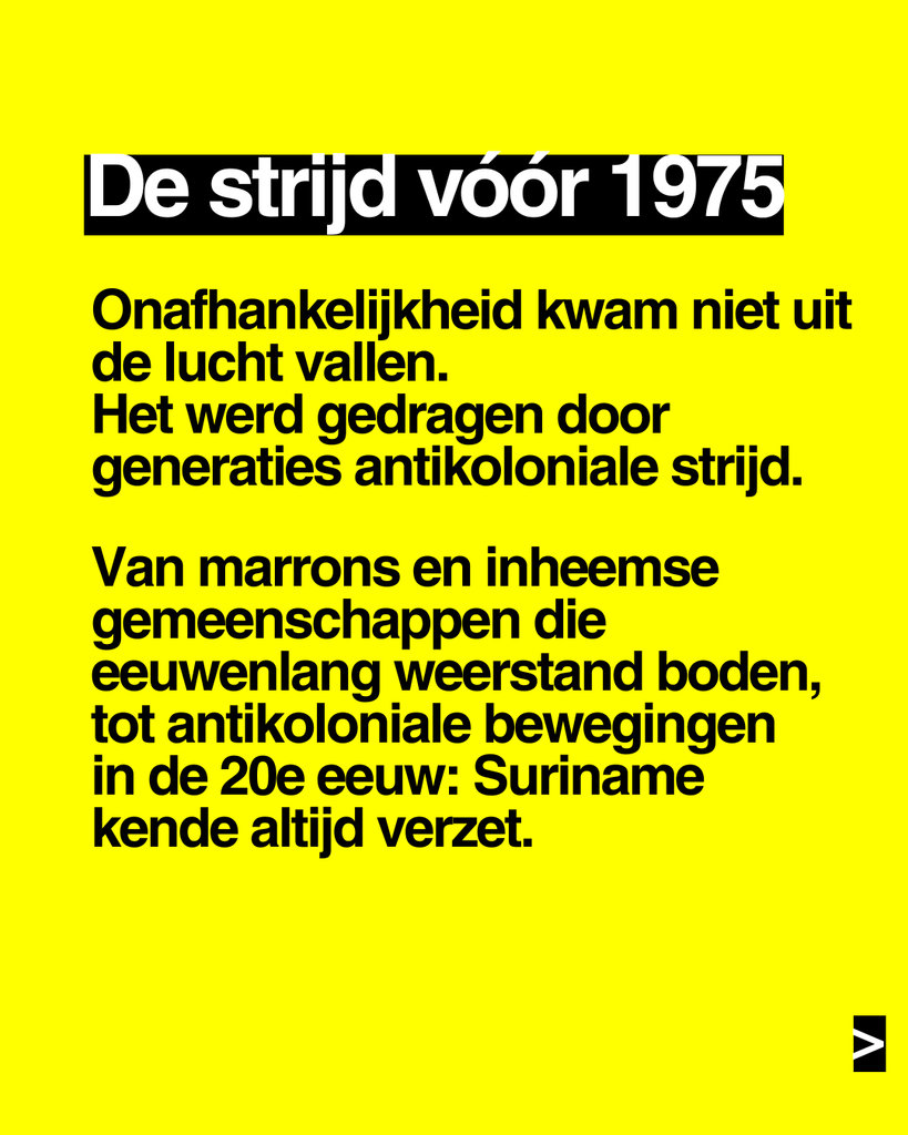 De strijd vóór 1975
Onafhankelijkheid kwam niet uit de lucht vallen.
Het werd gedragen door generaties antikoloniale strijd.
Van marrons en inheemse gemeenschappen die eeuwenlang weerstand boden, tot antikoloniale bewegingen in de 20e eeuw: Suriname kende altijd verzet.